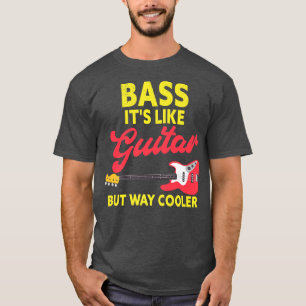 Bass Its Like Guitar Funny Bass Guitar Player114 T-Shirt