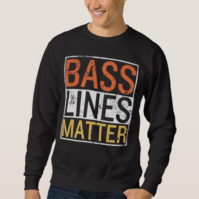 Bass Lines Matter Bass Guitarist Player Band Bassi Sweatshirt (Front)