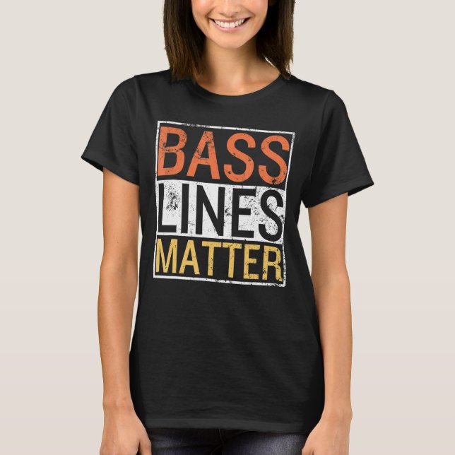 Bass Lines Matter Bass Guitarist Player Band Bassi T-Shirt (Front)