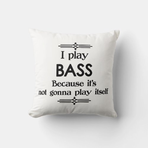 Bass _ Play Itself Funny Deco Music Throw Pillow