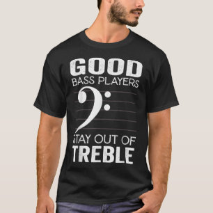Bass Player Bassist Music Bass Lover Stay Out Of T T-Shirt