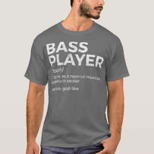 Bass Player Definition Bassist For Musicians Ragla T-Shirt