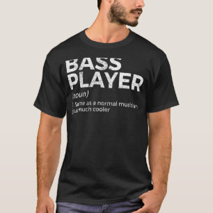 Bass Player Definition Bassist For Musicians T-Shirt