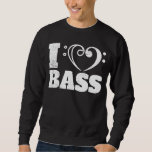 Bass Player I Love Bass Guitars Bassist Sweatshirt