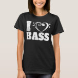 Bass Player I Love Bass Guitars Bassist T-Shirt