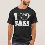 Bass Player I Love Bass Guitars Bassist T-Shirt