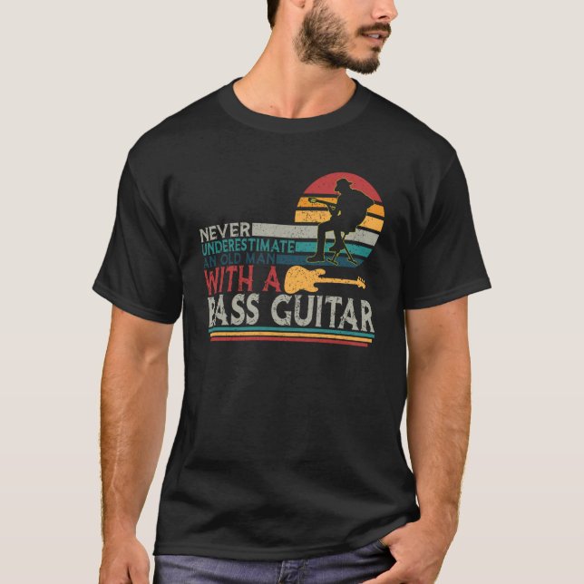 Bass Player Never Underestimate An Old Man With Ba T-Shirt (Front)