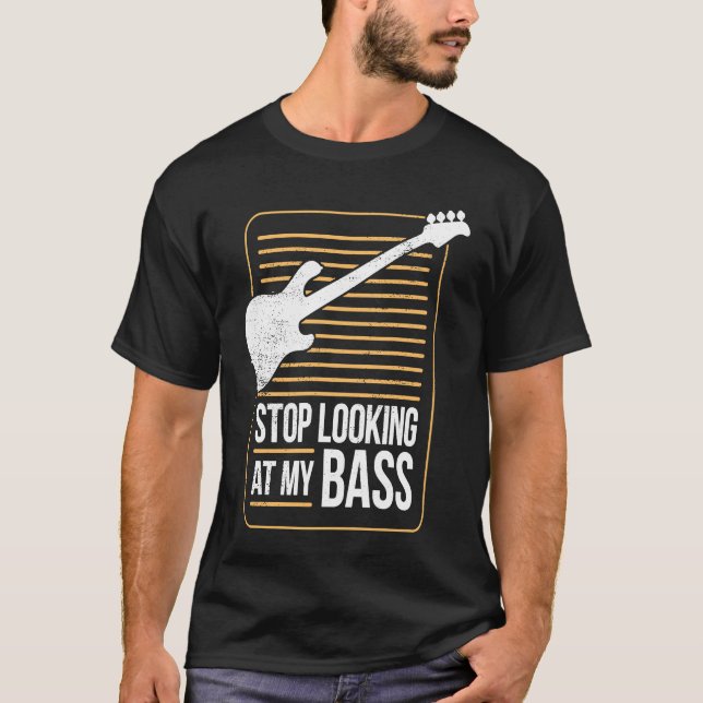 Bass Player Pun Stop Looking At My Bass T-Shirt (Front)