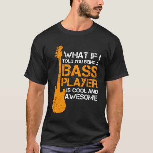 Bass Player Quote  Bassist Musician Bass Guitar T_Shirt
