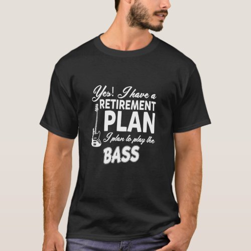 Bass Player Retirement Plan _ Music T_Shirt