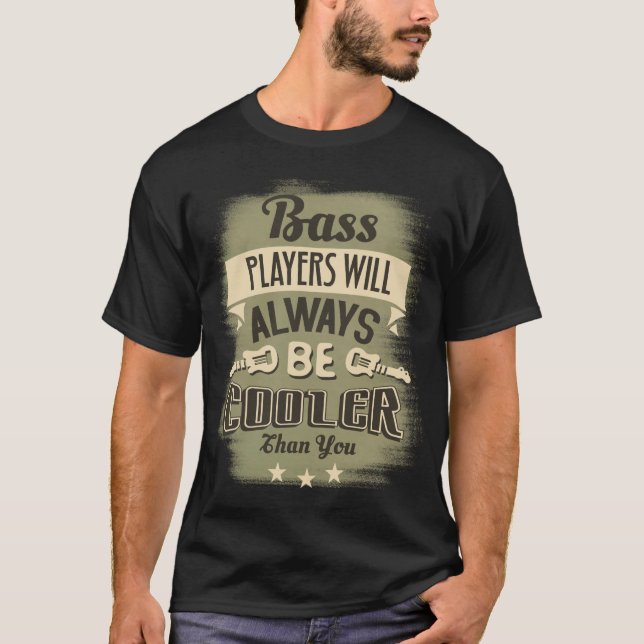 Bass Player Will Always Be Cooler Funny Guitar T-Shirt (Front)