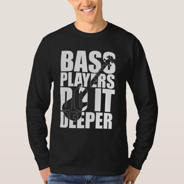 Bass players do it deeper T-Shirt (Front)