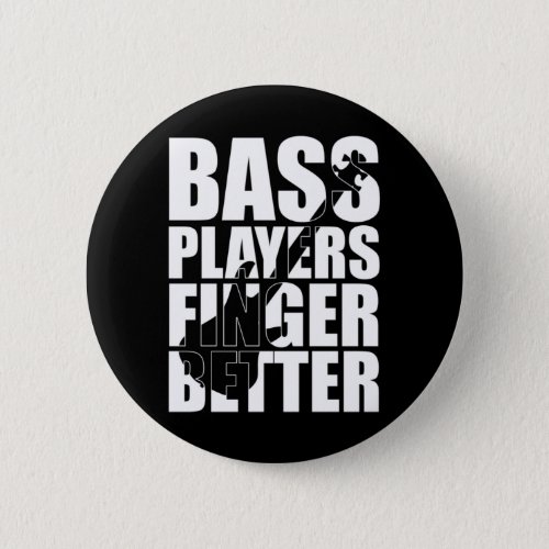 Bass players fingers better button