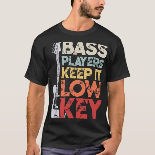 Bass Players Keep It Low Key Funny Musician T_Shirt