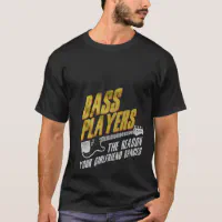 Bass Players The Reason Your Girlfriend Dances T-Shirt