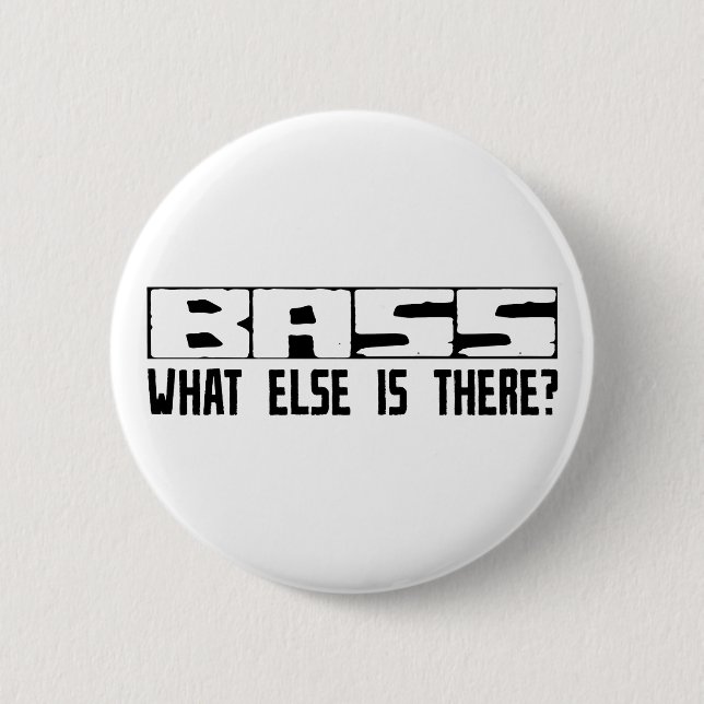 Bass What Else Is There? Button (Front)