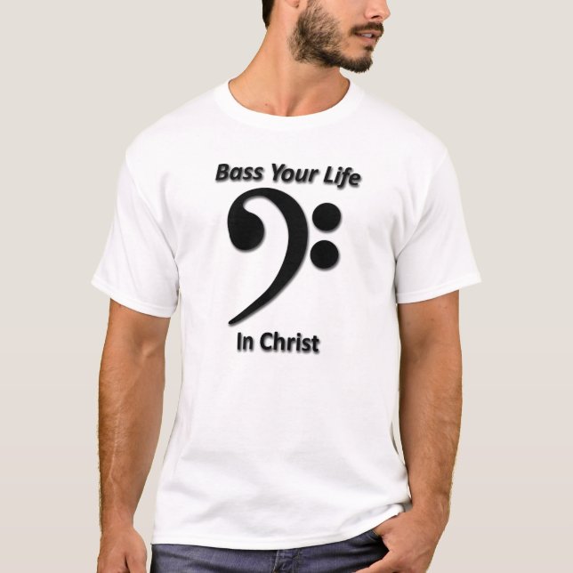Bass Your Life In Christ T-Shirt (Front)