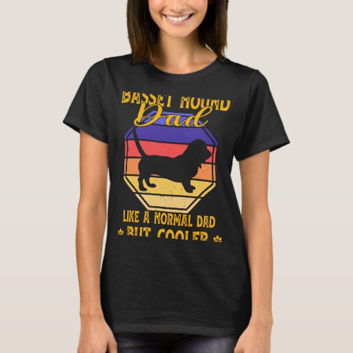 Basset Hound Dad Like A Normal Dad But Cooler Fath T_Shirt