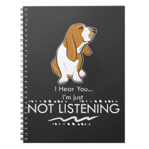 Basset Hound Dog - Hear you I'm Just Not Listening Notebook
