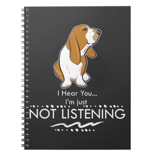Basset Hound Dog _ Hear you Im Just Not Listening Notebook