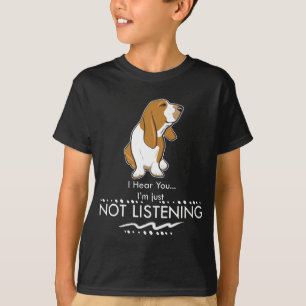 Basset Hound Dog - Hear you I'm Just Not Listening T-Shirt