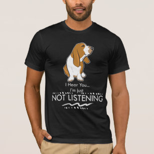 Basset Hound Dog - Hear you I'm Just Not Listening T-Shirt