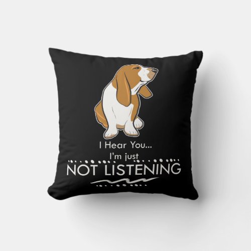 Basset Hound Dog _ Hear you Im Just Not Listening Throw Pillow