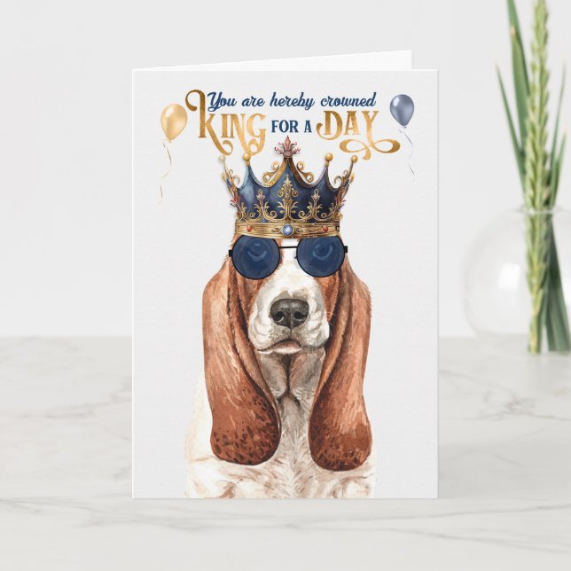 Basset Hound Dog King for a Day Funny Birthday Card (Front)