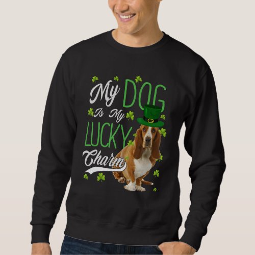 Basset Hound Dog  My Dog Is My Lucky Charm Sweatshirt