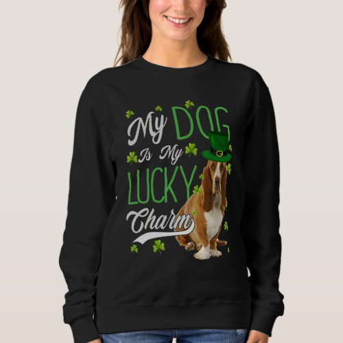 Basset Hound Dog  My Dog Is My Lucky Charm Sweatshirt