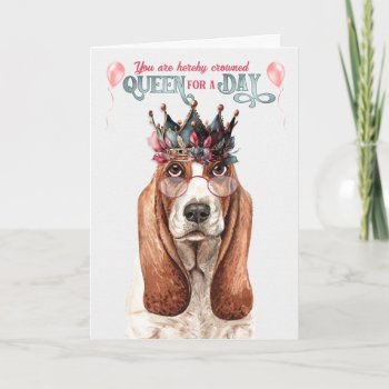 Basset Hound Dog Queen For A Day Funny Birthday Card by PAWSitivelyPETs at Zazzle