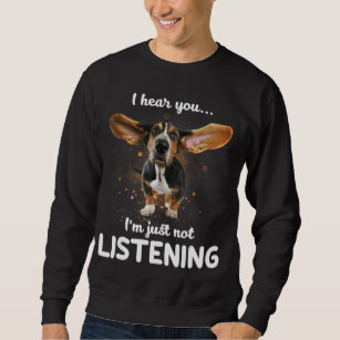 basset hound i hear you not listening design sweatshirt