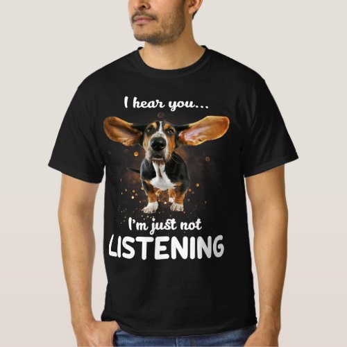 basset hound i hear you not listening design T_Shirt