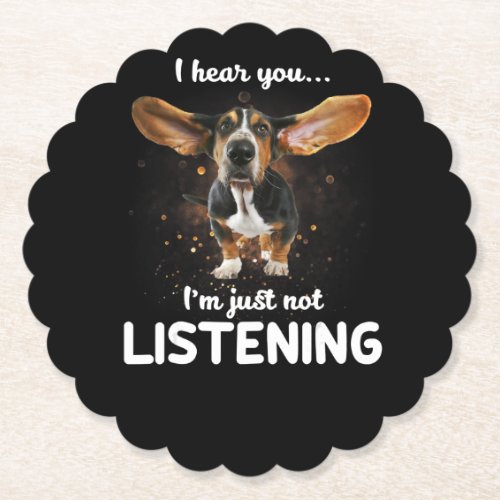 basset hound i hear you not listening paper coaster