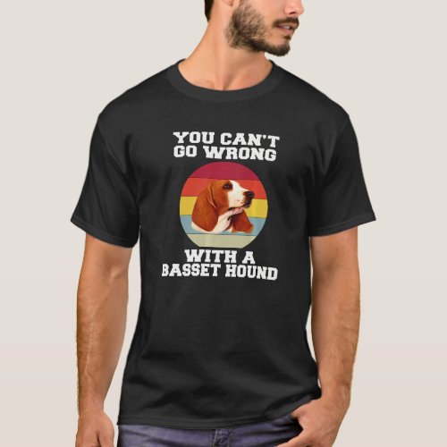 Basset Hound Owner You Canu2019t Go Wrong With A B T_Shirt