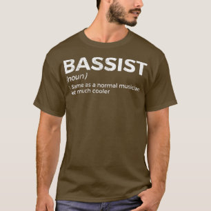 Bassist Definition Bass Player For Musicians  T-Shirt
