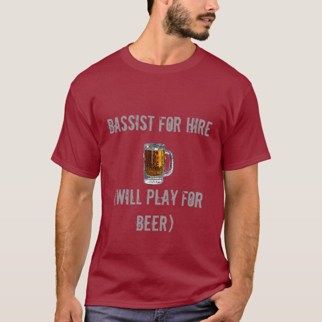 Bassist For Hire (Will Play For Beer) T-Shirt (Front)