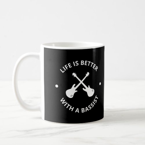 Bassist Gift Life Is Better With A Bassist Coffee Mug