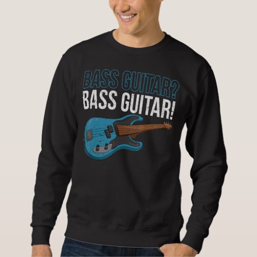 Bassist Guitarist Music Bass Guitar Player Musicia Sweatshirt