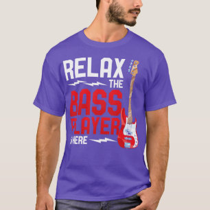 Bassist Relax The Bass Player Is Here Bass Guitari T-Shirt