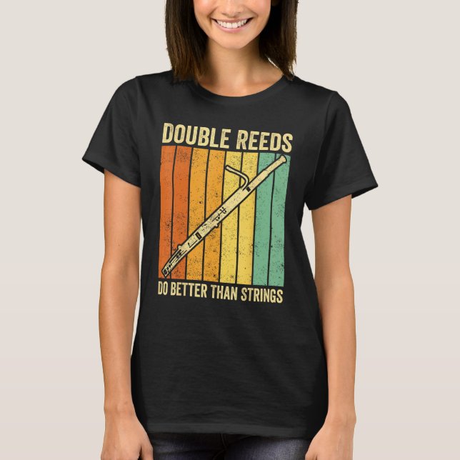 Bassoon Bassoonist Double Reeds Do Better Than Str T-Shirt (Front)