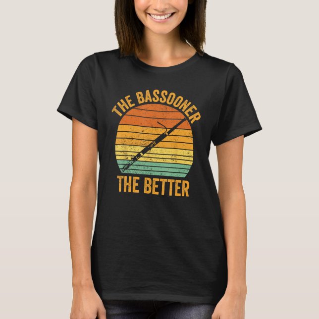 Bassoon Bassoonist The Bassooner The Better 1 T-Shirt (Front)