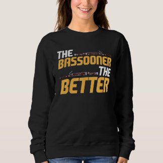 Bassoon Bassoonist The Bassooner The Better Sweatshirt