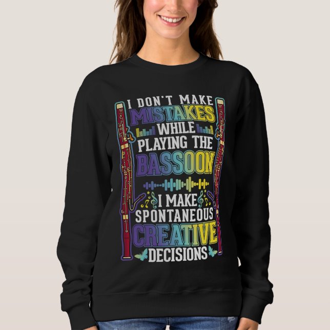 Bassoon Creative Decisions Bassoon Player Bassooni Sweatshirt (Front)