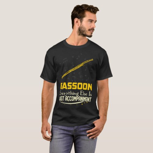 Bassoon Everything Else Just Accompaniment Tshirt