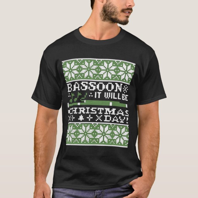 Bassoon It Will Be Christmas Day Tshirt (Front)