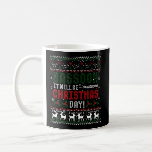 Bassoon It Will Be Christmas Day Ugly Xmas Sweater Coffee Mug