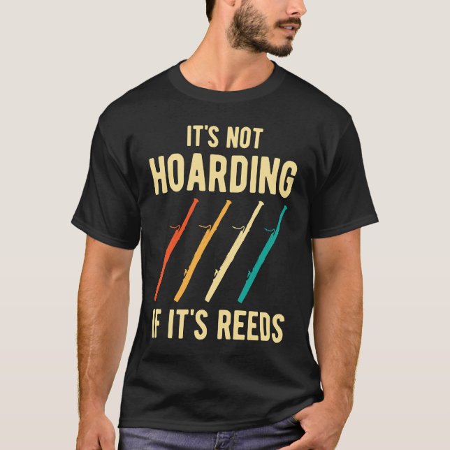 Bassoon It's Not Hoarding Reeds T-Shirt (Front)