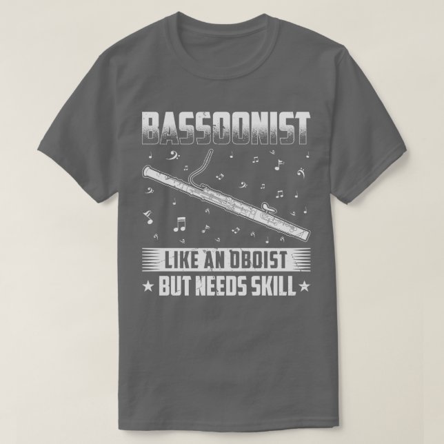 Bassoon Player Needs Skill Bassoon T-Shirt (Design Front)