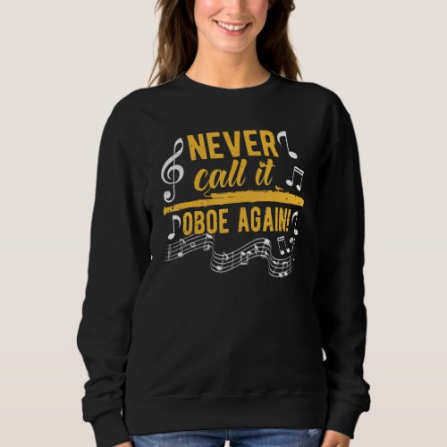 Bassoon Player Never Call It Oboe Again Funny Ba Sweatshirt